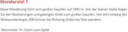 Wanderziel 1 Diese Wanderung führt zum großen Sauofen auf 1895 m. Von der Steiner Hütte folgen  Sie den Markierungen und gelangen direkt zum großen Sauofen. Von dort entlang des  Weitwanderweges 308 können Sie Richtung Süden bis Diex wandern.  Marschzeit: 1h 15min zum Gipfel